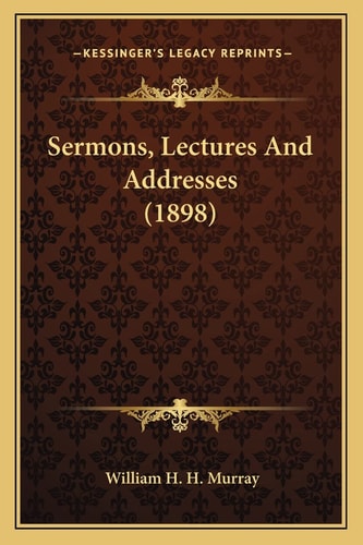 Sermons, Lectures And Addresses (1898)