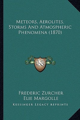 Meteors, Aerolites, Storms And Atmospheric Phenomena (1870)