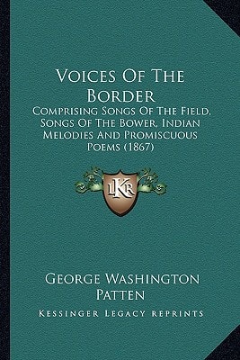 Voices Of The Border: Comprising Songs Of The Field, Songs Of The Bower, Indian Melodies And Promiscuous Poems (1867)