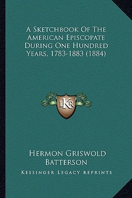 A Sketchbook Of The American Episcopate During One Hundred Years, 1783-1883 (1884)