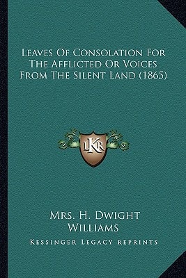 Leaves Of Consolation For The Afflicted Or Voices From The Silent Land (1865)