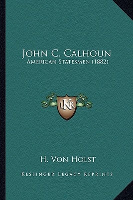 John C. Calhoun: American Statesmen (1882)