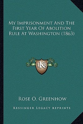 My Imprisonment And The First Year Of Abolition Rule At Washington (1863)