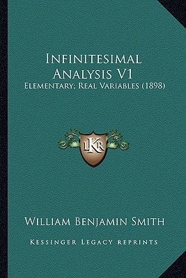 Infinitesimal Analysis V1: Elementary; Real Variables (1898)