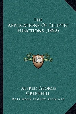 The Applications Of Elliptic Functions (1892)