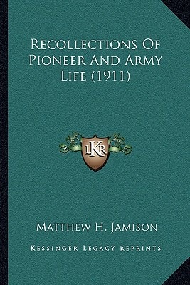 Recollections Of Pioneer And Army Life (1911)