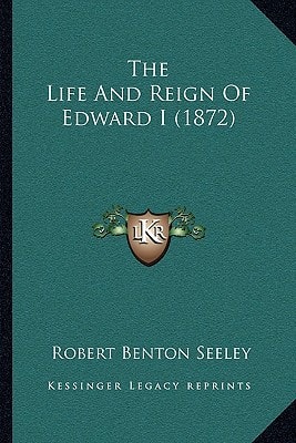 The Life And Reign Of Edward I (1872)