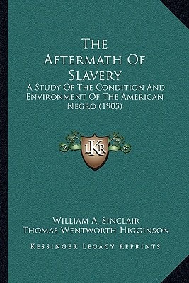 The Aftermath Of Slavery: A Study Of The Condition And Environment Of The American Negro (1905)