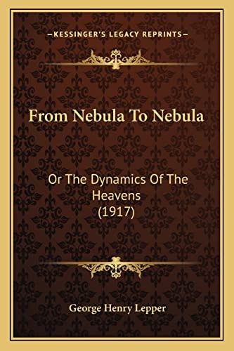 From Nebula To Nebula: Or The Dynamics Of The Heavens (1917)