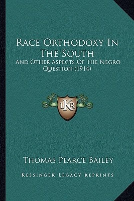 Race Orthodoxy In The South: And Other Aspects Of The Negro Question (1914)