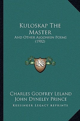 Kuloskap The Master: And Other Algonkin Poems (1902)