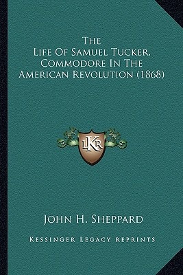 The Life Of Samuel Tucker, Commodore In The American Revolution (1868)