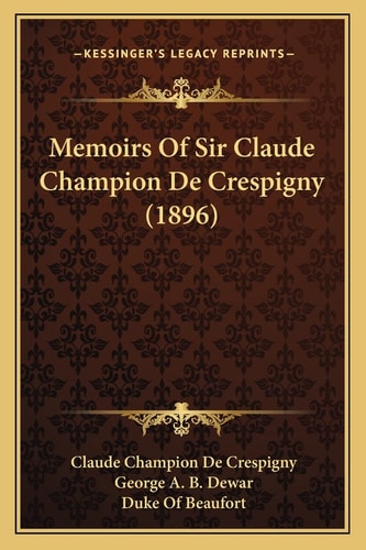 Memoirs Of Sir Claude Champion De Crespigny (1896)