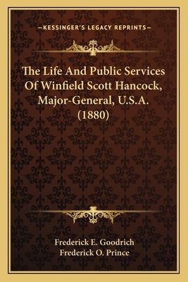 The Life and Public Services of Winfield Scott Hancock, Majothe Life and Public Services of Winfield Scott Hancock, Major-General, U.S.A. (1880) R-General, U.S.A. (1880)