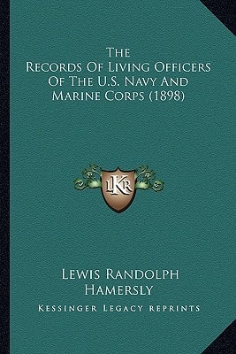 The Records Of Living Officers Of The U.S. Navy And Marine Corps (1898)