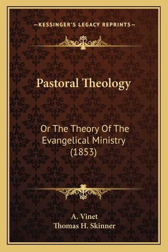 Pastoral Theology: Or The Theory Of The Evangelical Ministry (1853)