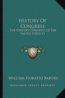 History Of Congress: The Fortieth Congress Of The United States V1: 1867-1869 (1871)