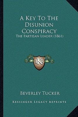 A Key To The Disunion Conspiracy: The Partisan Leader (1861)
