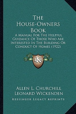 The House-Owners Book: A Manual For The Helpful Guidance Of Those Who Are Interested In The Building Or Conduct Of Homes (1922)