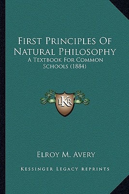 First Principles Of Natural Philosophy: A Textbook For Common Schools (1884)