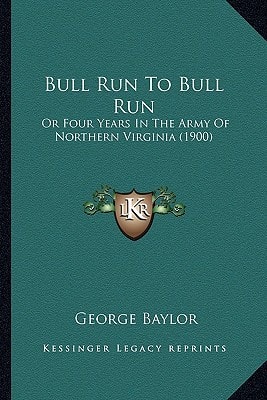 Bull Run To Bull Run: Or Four Years In The Army Of Northern Virginia (1900)