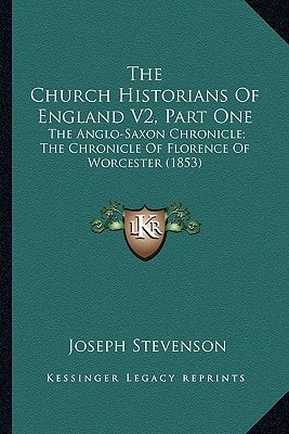The Church Historians Of England V2, Part One: The Anglo-Saxon Chronicle; The Chronicle Of Florence Of Worcester (1853)