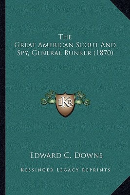 The Great American Scout and Spy, General Bunker (1870) the Great American Scout and Spy, General Bunker (1870)