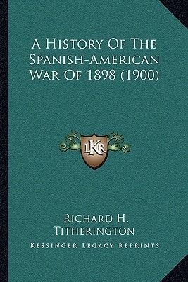 A History Of The Spanish-American War Of 1898 (1900)