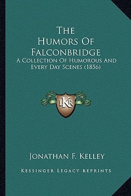 The Humors Of Falconbridge: A Collection Of Humorous And Every Day Scenes (1856)