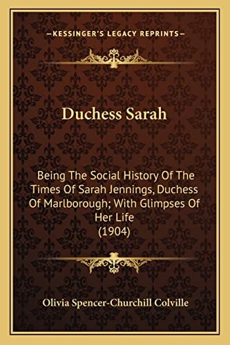 Duchess Sarah: Being The Social History Of The Times Of Sarah Jennings, Duchess Of Marlborough; With Glimpses Of Her Life (1904)