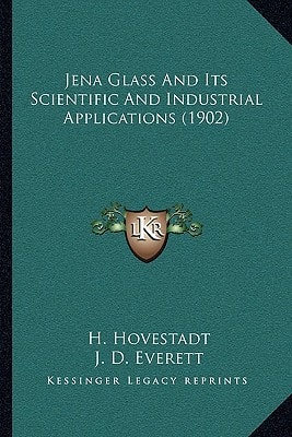 Jena Glass And Its Scientific And Industrial Applications (1902)