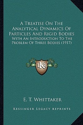 A Treatise On The Analytical Dynamics Of Particles And Rigid Bodies: With An Introduction To The Problem Of Three Bodies (1917)