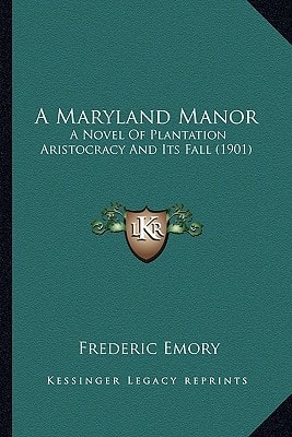 A Maryland Manor: A Novel Of Plantation Aristocracy And Its Fall (1901)