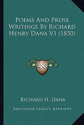 Poems And Prose Writings By Richard Henry Dana V1 (1850)