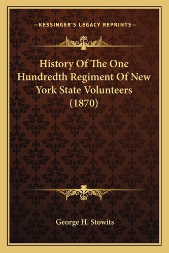 History Of The One Hundredth Regiment Of New York State Volunteers (1870)