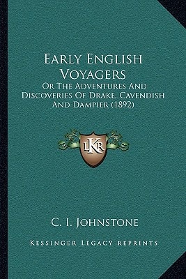 Early English Voyagers: Or The Adventures And Discoveries Of Drake, Cavendish And Dampier (1892)