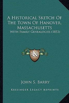A Historical Sketch Of The Town Of Hanover, Massachusetts: With Family Genealogies (1853)