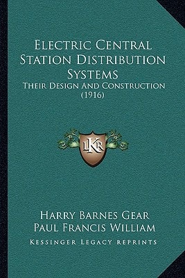 Electric Central Station Distribution Systems: Their Design And Construction (1916)