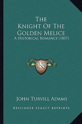 The Knight Of The Golden Melice: A Historical Romance (1857)