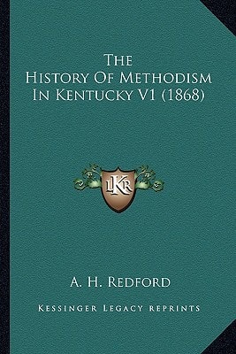 The History Of Methodism In Kentucky V1 (1868)