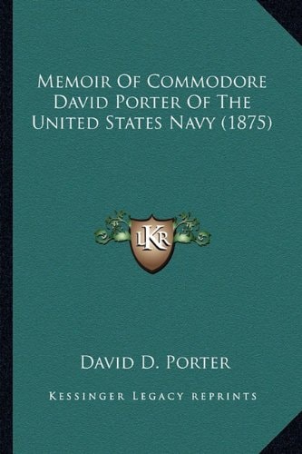 Memoir Of Commodore David Porter Of The United States Navy (1875)
