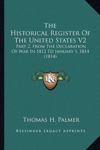 The Historical Register Of The United States V2: Part 2, From The Declaration Of War In 1812 To January 1, 1814 (1814)