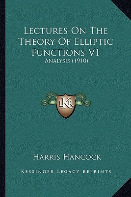 Lectures On The Theory Of Elliptic Functions V1: Analysis (1910)