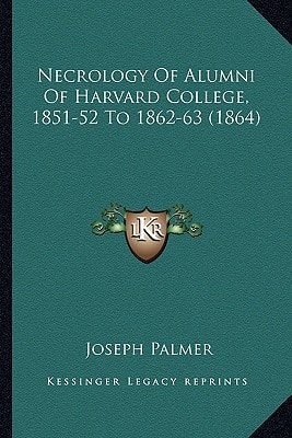 Necrology Of Alumni Of Harvard College, 1851-52 To 1862-63 (1864)