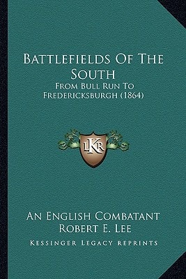 Battlefields Of The South: From Bull Run To Fredericksburgh (1864)