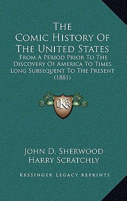 The Comic History Of The United States: From A Period Prior To The Discovery Of America To Times Long Subsequent To The Present (1881)
