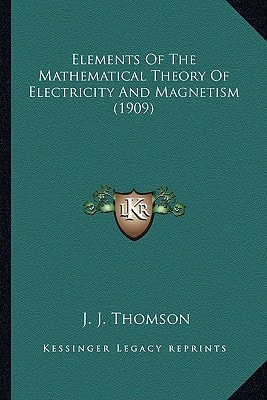 Elements Of The Mathematical Theory Of Electricity And Magnetism (1909)
