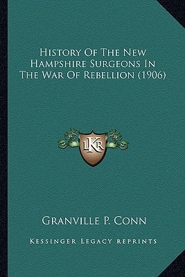 History Of The New Hampshire Surgeons In The War Of Rebellion (1906)