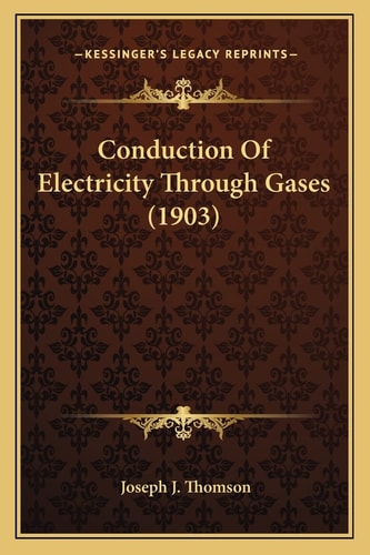 Conduction Of Electricity Through Gases (1903)
