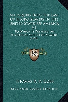 An Inquiry Into The Law Of Negro Slavery In The United States Of America V1: To Which Is Prefixed, An Historical Sketch Of Slavery (1858)
